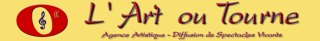 L'Art ou Tourne - Promotion et Diffusion de Spectacles Vivants - Communication des Artistes - Agence artistique - Bote de production - Musique Arts & Culture Evnements Chanson Franaise Evnementiel Agenda Jazz Blues Classique Lyrique Mdival Traditionnel Jeune Public Animations
contact   